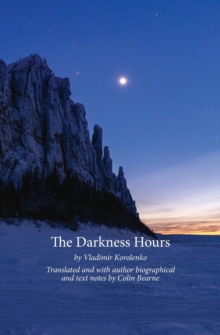 The Darkness Hours : Texts by Vladimir Korolenko translated by Colin Bearne