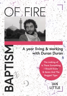 BAPTISM OF FIRE : A year living and working with Duran Duran