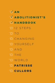 An Abolitionist's Handbook : 12 Steps to Changing Yourself and the World