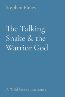 The Talking Snake & the Warrior God : A Wild Goose Encounter