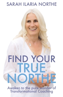 Find Your True Northe : Awaken to the pure wonder of Transformational Coaching