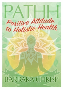 PATHH : Positive Attitude to Holistic Health, Paperback / softback Book PATHH : Positive Attitude to Holistic Health, Paperback / softback Book