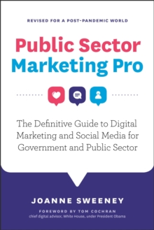 Public Sector Marketing Pro: The Definitive Guide to Digital Marketing and Social Media for Government and Public Sector - Revised for a Post Pandemic World