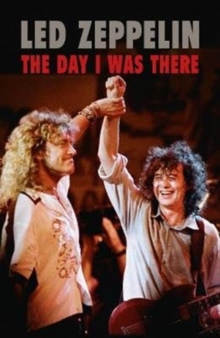 Led Zeppelin - The Day I Was There, Hardback Book Led Zeppelin - The Day I Was There, Hardback Book