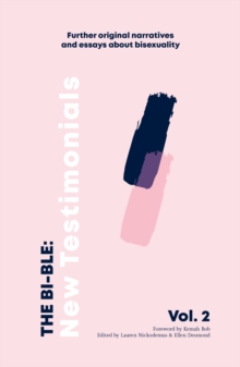 The Bi-ble: New Testimonials : Further Original Essays and Narratives about Bisexuality The Bi-ble: Volume Two 2, Paperback / softback Book The Bi-ble: New Testimonials : Further Original Essays and Narratives about Bisexuality The Bi-ble: Volume Two 2, Paperback / softback Book