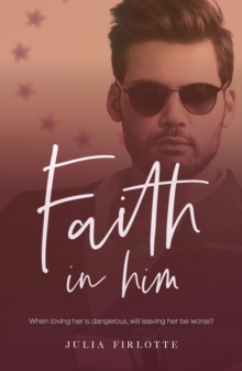 Faith In Him : When loving her is dangerous, will leaving her be worse?