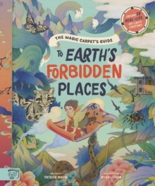 The Magic Carpet's Guide to Earth's Forbidden Places : See the world's best-kept secrets