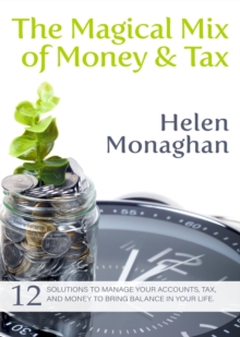 The Magical Mix of Money & Tax : 12 Solutions to manage your accounts, tax, and money to bring balance in your life.