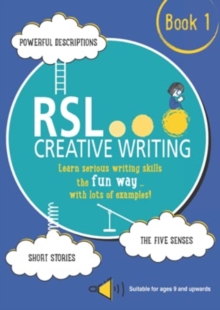 RSL Creative Writing: Book 1 : KS2, KS3, 11 Plus & 13 Plus - Workbook For Ages 9 Upwards