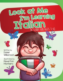 Look At Me I'm Learning Italian : A Story For Ages 3-6