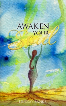 Awaken Your Soul : A definitive guide to spiritual awakening