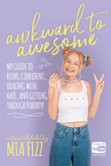 Awkward To Awesome : My guide to being confident, dealing with hate and getting through puberty!