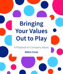 Bringing Your Values Out To Play : A Playbook on Company Values