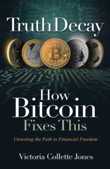 Truth Decay How Bitcoin Fixes This : Unveiling the Path to Financial Freedom