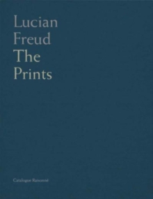 Lucian Freud : Catalogue Raisonne of the Prints