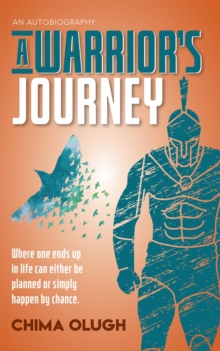 A Warriors's Journey : Where one ends up in life can either be planned or simply happen by chance.