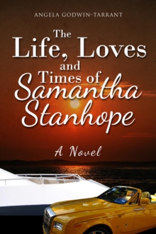 The Life, Loves and Times of Samantha Stanhope A Novel