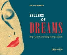 Sellers of Dreams : Fifty years of the advertising of beauty products 1920-1970