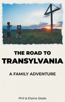 The Road To Transylvania : A Family Adventure