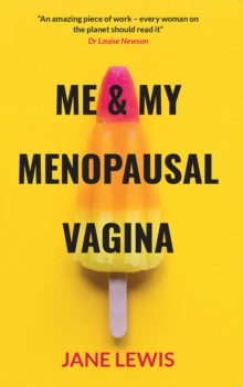 ME & MY MENOPAUSAL VAGINA : Living with Vaginal Atrophy