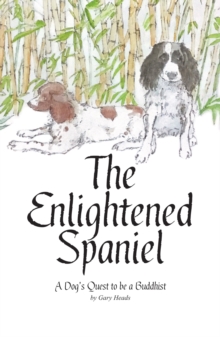 The Enlightened Spaniel : A Dog's Quest to be a Buddhist