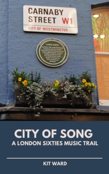 City Of Song: A London Sixties Music Trail : City Trails