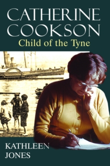 Catherine Cookson : Child of the Tyne