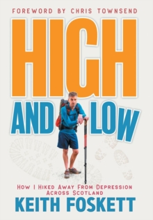 High and Low : High and Low: How I Hiked Away from Depression Across Scotland