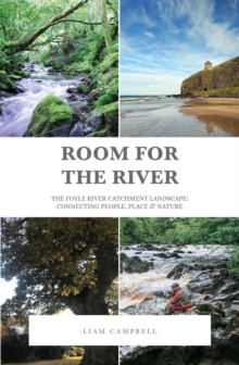 Room for the River : The Foyle River Catchment Landscape: Connecting People, Place and Nature