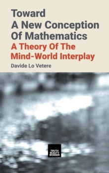 Toward a New Conception of Mathematics : A Theory of the Mind-World Interplay