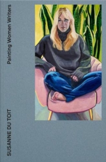 Painting Women Writers : Susanne du Toit