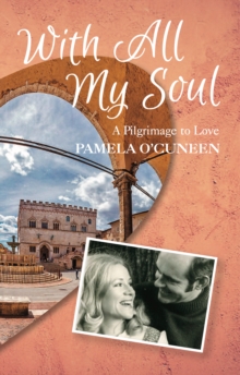 With All My Soul : A pilgrimage to love