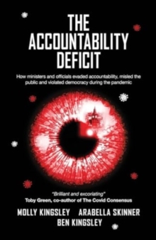 The Accountability Deficit : How ministers and officials evaded accountability, misled the public and violated democracy during the pandemic