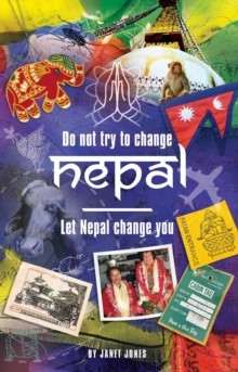 'Don't try to change Nepal, let Nepal change you' : Life-enhancing experiences of a woman visiting  Nepal across three decades