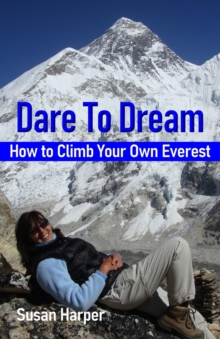 Dare To Dream : How to Climb Your Own Everest