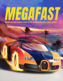 Megafast : Buckle Up and Explore Some of the Fastest Machines Ever Made!