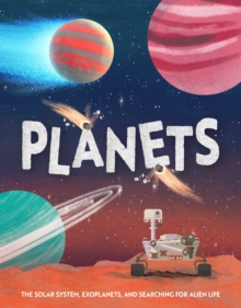 Planets : The solar system, exoplanets, and searching for alien life