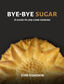 Bye-Bye Sugar : A Guide to Low-Carb Cooking