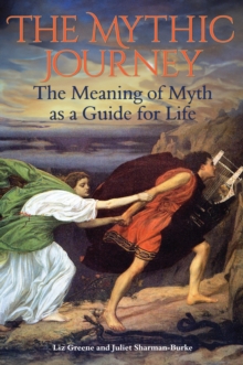 The Mythic Journey : The Meaning of Myth as a Guide for Life
