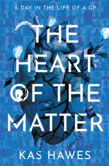 The Heart of the Matter : A Day in the Life of a GP