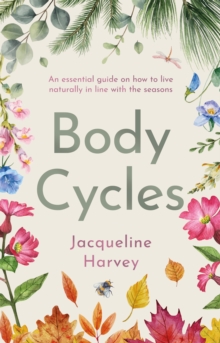 Body Cycles : An essential guide on how to live naturally in line with the seasons