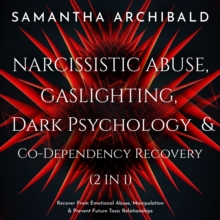 Narcissistic Abuse, Gaslighting, Dark Psychology & Co-Dependency Recovery (2 In 1) : Recover From Emotional Abuse, Manipulation & Prevent Future Toxic Relationships