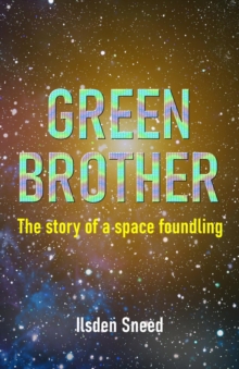 Green Brother : The Story of a Space Foundling