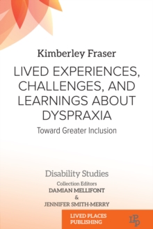 Lived Experiences, Challenges, and Learnings about Dyspraxia : Toward Greater Inclusion