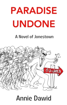 Paradise Undone : A Novel Of Jonestown