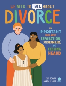 We Need to Talk About Divorce : An IMPORTANT book about Separation, Stepfamilies, and Feeling Heard