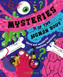 Mysteries of the Human Body : Weird and Wonderful Anatomy Explained