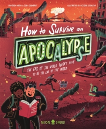 How to Survive an Apocalypse : The end of the world doesn't have to be the end of the world