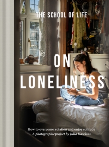 On Loneliness : How to overcome isolation and enjoy solitude
