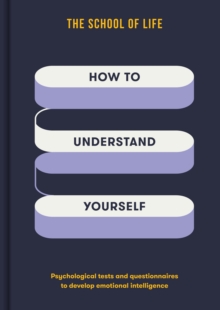 How to Understand Yourself : Psychological tests and questionnaires to develop emotional intelligence
